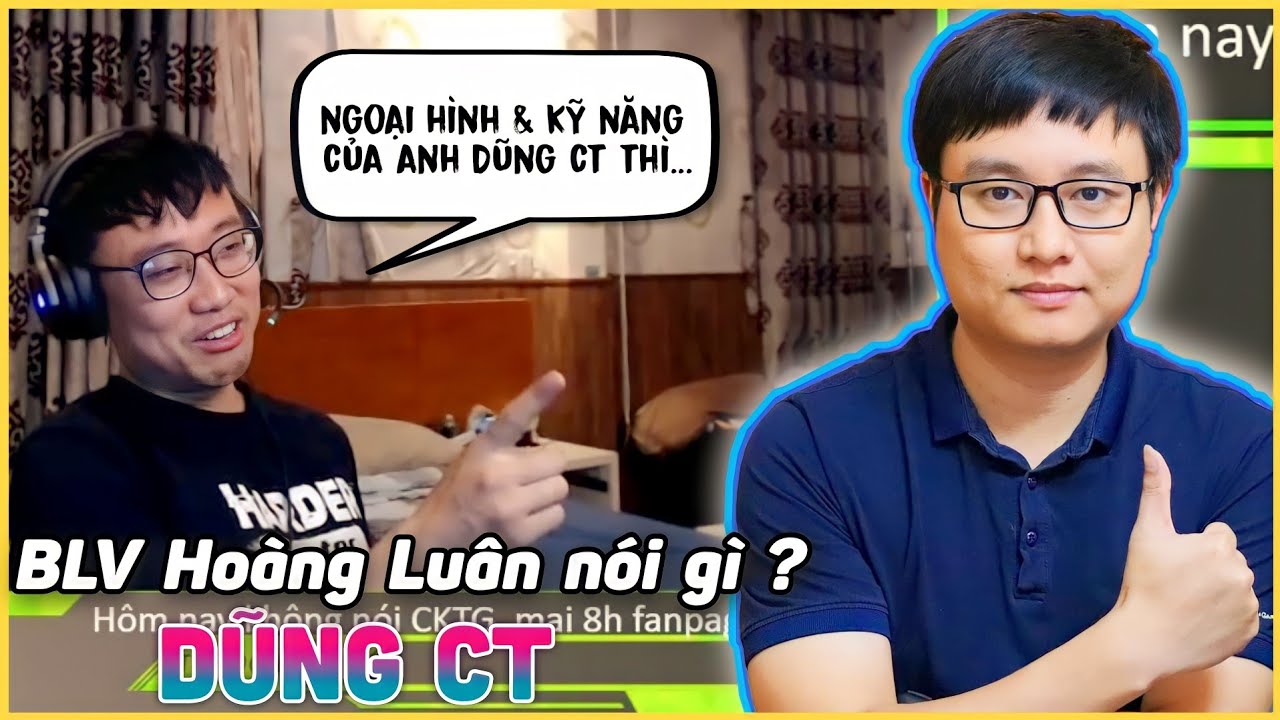 BLV ESPORTS HOÀNG LUÂN NÓI GÌ VỀ DŨNG CT ?