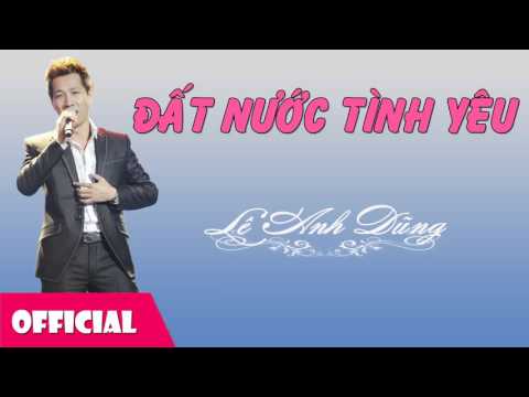 Video Đất Nước Tình Yêu - Lê Anh Dũng [Official Audio] - youtube