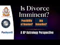Is Divorce Imminent? Possibility of Reconciliation? Any Remedies? A KP Astrology Perspective.