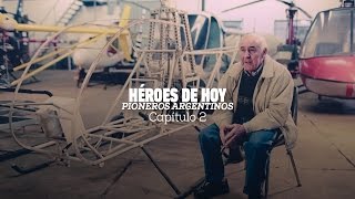 Héroes de Hoy / Cap. 2: Augusto Cicaré, el sueño del vuelo vertical