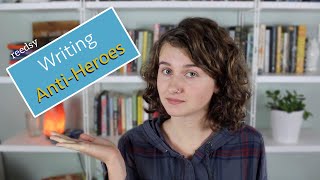 How to Write Anti-Heroes