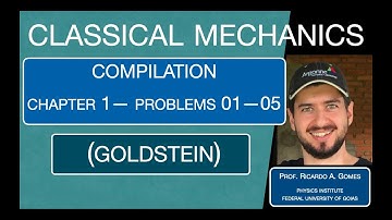 Ch 01 -- Problems 01, 02, 03, 04, 05 (Compilation) -- Classical Mechanics Solutions -- Goldstein