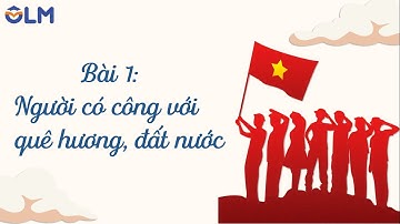 Bài 1: Người có công với quê hương, đất nước - ĐẠO ĐỨC 5 - Chân trời sáng tạo [OLM.VN]