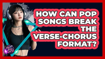 How Can Pop Songs Break The Verse-chorus Format? - Pop Music Gurus