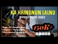 Ka hringnun lalnu  b lalsanglien inbuon  official music  written by thangsanglien huolngo