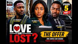 LOVE OR LUST EPISODE 5: THE OFFER | Nigerian Romantic Drama