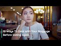 10 Ways To Deal With Your Baggage Before Dating Again