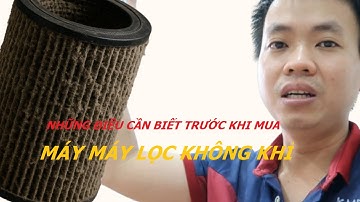 Đừng Mua Máy Lọc Không Khí Nếu Bạn Chưa Xem Hết Video Này