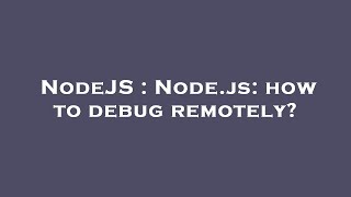 NodeJS : Node.js: how to debug remotely? Net Worth