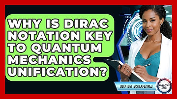 Why Is Dirac Notation Key To Quantum Mechanics Unification? - Quantum Tech Explained
