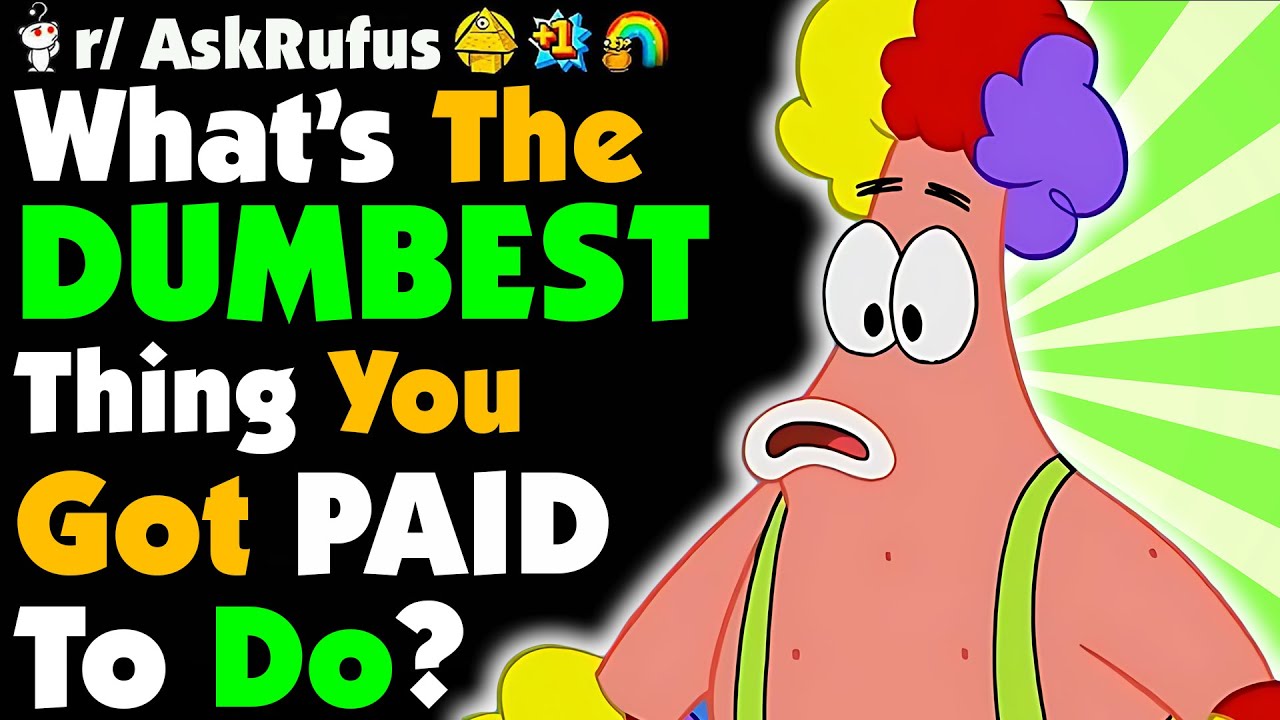 What's The DUMBEST Thing You Were PAID To DO?