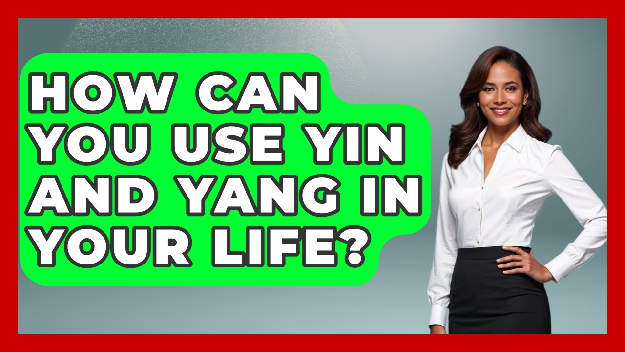 How Can You Use Yin And Yang In Your Life? - China Cultural Expedition