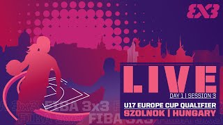 RE-LIVE | FIBA 3x3 U17 Europe Cup Qualifier 2023 | Hungary | Day 1/Session 3