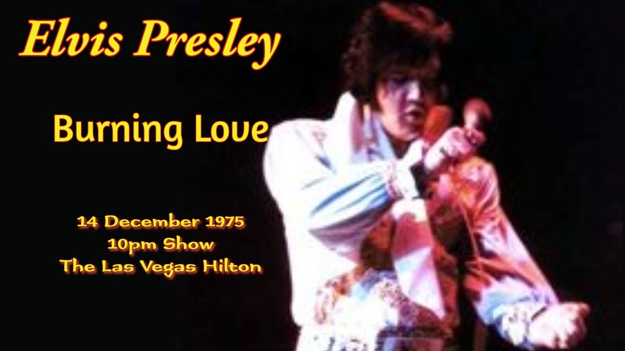 Elvis Presley - Burning Love - 14 December 1975 - 10pm Show - Las Vegas Elvis Presley - Burning Love - 14 December 1975 - 10pm Show - Las Vegas