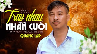 Giọng Ca Này Cất Tiếng Hát Làm Say Đắm Triệu Khán Giả | TRAO NHAU NHẪN CƯỚI - Quang Lập Top Hits