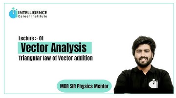 L-1 Vector Analysis (Triangular law of Vector addition) by MDR sir Intelligence career institute