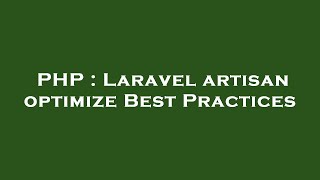 PHP : Laravel artisan optimize Best Practices Details