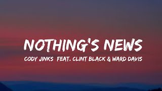 Video thumbnail of "Cody Jinks - Nothing's News (Feat. Clint Black & Ward Davis) (lyrics)"