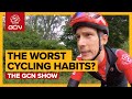 The Worst Cycling Habits? | GCN Show Ep. 388