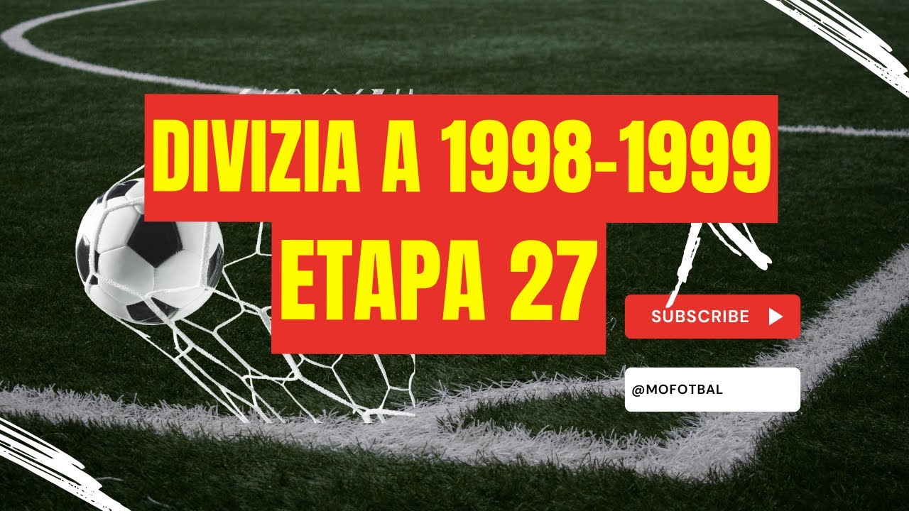 Divizia A | 1998-1999| Rezumatele  etapei 27