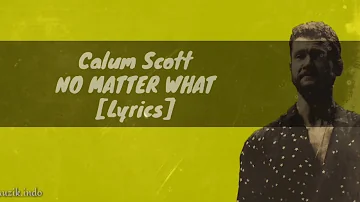 Calum Scott - NO MATTER WHAT [Lyrics]