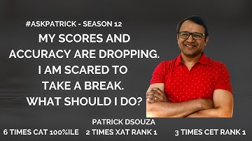 Scores & Accuracy are dropping, scared to take break?|#AskPatrick|Patrick Dsouza|6 times CAT 100%ile