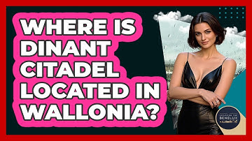 Where Is Dinant Citadel Located In Wallonia? - Exploring The Benelux