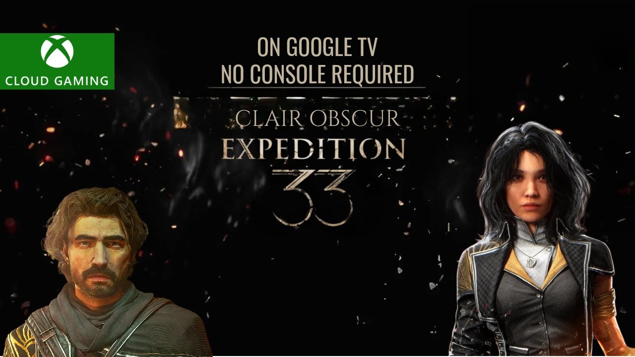 Clair Obscur: Expedition 33 на Google TV 🔥 Улучшенный геймплей xCloud благодаря Xbox Cloud Gaming