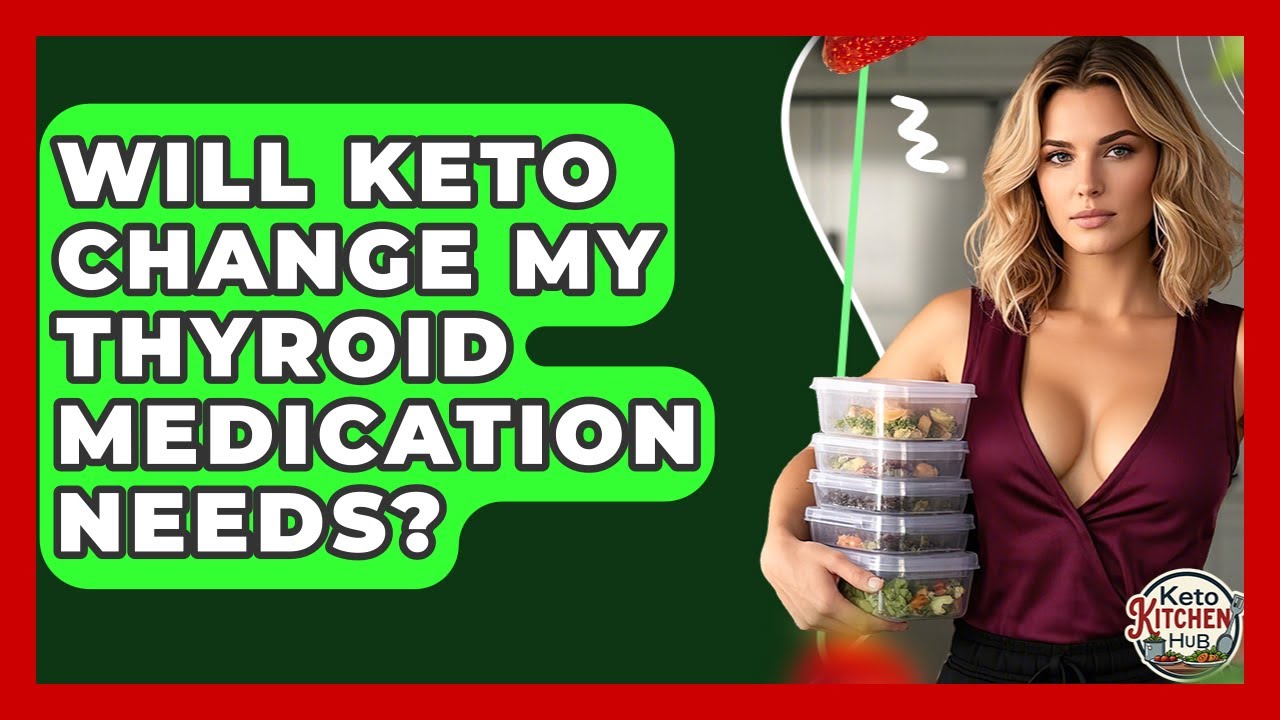 Will Keto Change My Thyroid Medication Needs? - Keto Kitchen HQ