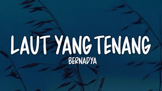 Bernadya - Laut Yang Tenang (Lirik Lagu)