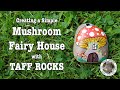 Creating A Simple Mushroom Fairy House - with Taff Rocks | EP15