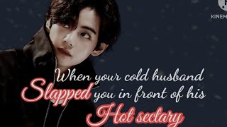{Oneshot} When your cold husband slapped you in front if his hot sectary | BTS fanfics💜| taehyung ff
