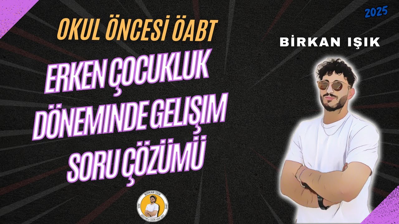 5) ERKEN ÇOCUKLUK DÖNEMİNDE GELİŞİM SORU ÇÖZÜMÜ - Birkan IŞIK (2025)
