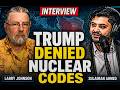 LARRY JOHNSON SAYS Trump Demanded NUCLEAR CODES But Was DENIED