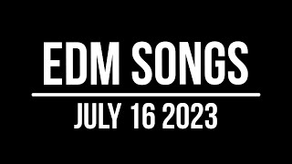 EDM Songs July 16 2023
