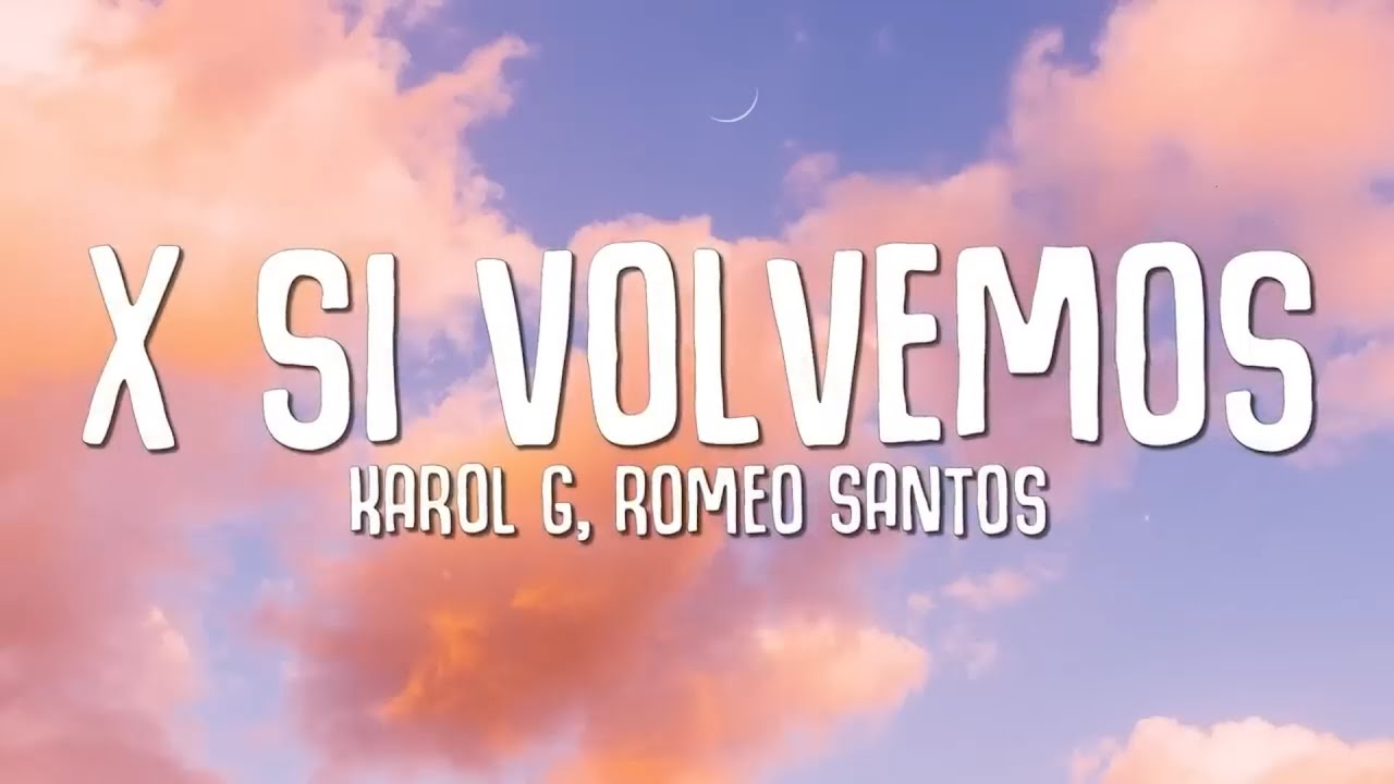 KAROL G, Romeo Santos X SI VOLVEMOS (Letra/Lyrics) YouTube Music
