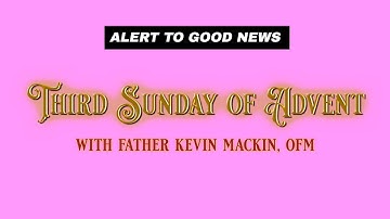 THE SUNDAY REFLECTION: The Third Sunday of Advent