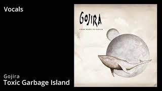 [NEW] Gojira - Toxic Garbage Island Vocals Only