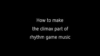how to make the climax part of rhythm game music