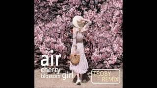 Air . Cherry Blossom Girl Troby Remix