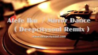 Afefe Iku  Mirror Dance deepcitysoul Remix