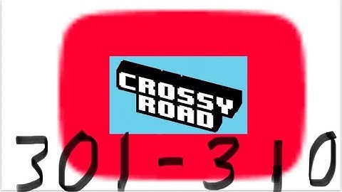 How not to play YouTube’s Crossy road parts 301-310