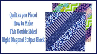 Quilt as You Piece How to Make This Double Sided Right Diagonal Stripes Block
