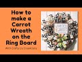 How to  make a Carrot Wreath on a Ring Board | Easy Diy Woodland Ruffle Wreath | Farm Fresh Carrots