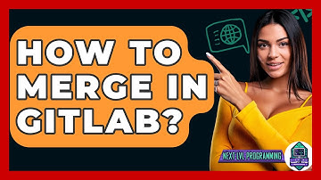 How To Merge In GitLab? - Next LVL Programming