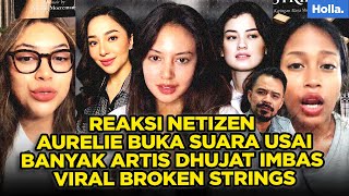 REAKSI NETIZEN AURELIE BUKA SUARA USAI BANYAK ARTIS DHUJAT IMBAS VIRAL BROKEN STRINGS