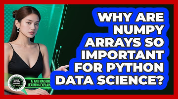 Why Are NumPy Arrays So Important For Python Data Science? - AI and Machine Learning Explained