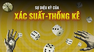 XÁC SUẤT - THỐNG KÊ giúp ta hiểu gì về con người và thế giới? | Nguyễn Thành Tín