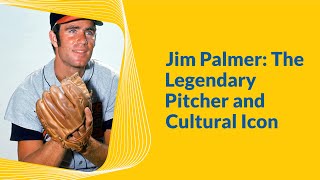 Jim Palmer: The Legendary Pitcher and Cultural Icon