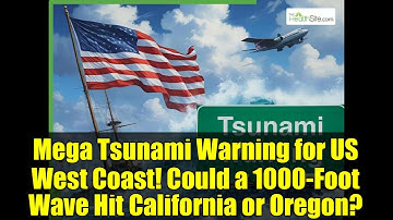 Mega Tsunami Warning for US West Coast! Could a 1000-Foot Wave Hit California or Oregon?